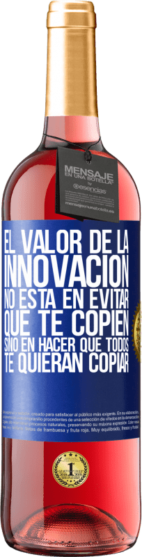 29,95 € | Vino Rosado Edición ROSÉ El valor de la innovación no está en evitar que te copien, sino en hacer que todos te quieran copiar Etiqueta Azul. Etiqueta personalizable Vino joven Cosecha 2024 Tempranillo