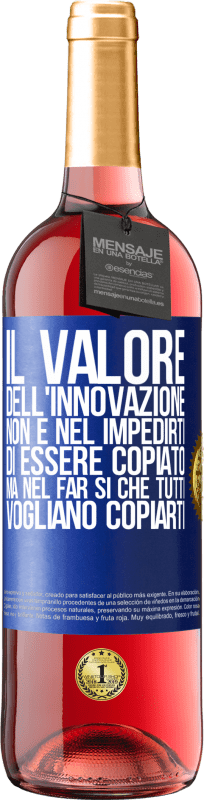 29,95 € Spedizione Gratuita | Vino rosato Edizione ROSÉ Il valore dell'innovazione non è nel impedirti di essere copiato, ma nel far sì che tutti vogliano copiarti Etichetta Blu. Etichetta personalizzabile Vino giovane Raccogliere 2025 Tempranillo