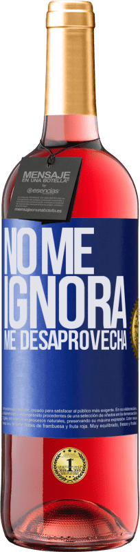 «No me ignora, me desaprovecha» Edición ROSÉ