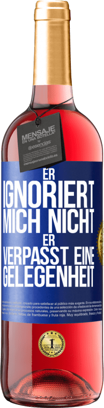 29,95 € | Roséwein ROSÉ Ausgabe Er ignoriert mich nicht, er verpasst eine Gelegenheit Blaue Markierung. Anpassbares Etikett Junger Wein Ernte 2025 Tempranillo