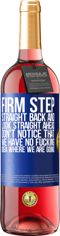 29,95 € | Rosé Wine ROSÉ Edition Firm step, straight back and look straight ahead. Don't notice that we have no fucking idea where we are going Blue Label. Customizable label Young wine Harvest 2022 Tempranillo