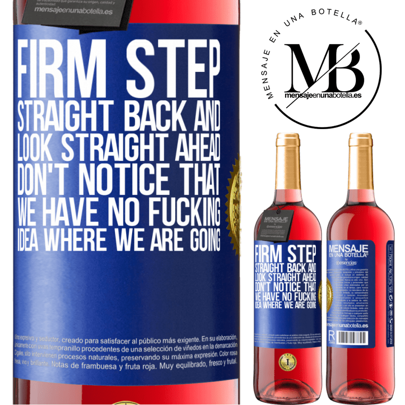 29,95 € Free Shipping | Rosé Wine ROSÉ Edition Firm step, straight back and look straight ahead. Don't notice that we have no fucking idea where we are going Blue Label. Customizable label Young wine Harvest 2021 Tempranillo
