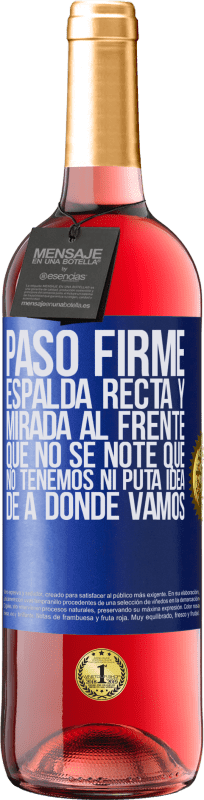 29,95 € Envío gratis | Vino Rosado Edición ROSÉ Paso firme, espalda recta y mirada al frente. Que no se note que no tenemos ni puta idea de a dónde vamos Etiqueta Azul. Etiqueta personalizable Vino joven Cosecha 2025 Tempranillo