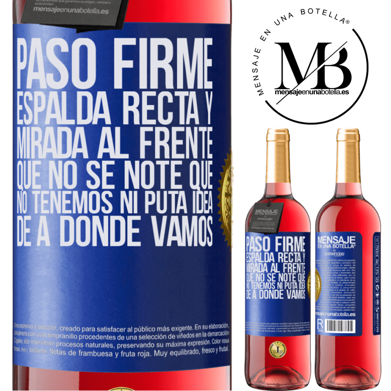 29,95 € Envío gratis | Vino Rosado Edición ROSÉ Paso firme, espalda recta y mirada al frente. Que no se note que no tenemos ni puta idea de a dónde vamos Etiqueta Azul. Etiqueta personalizable Vino joven Cosecha 2023 Tempranillo