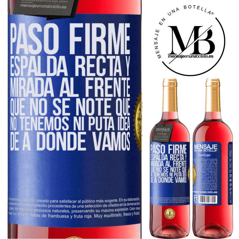 29,95 € Envío gratis | Vino Rosado Edición ROSÉ Paso firme, espalda recta y mirada al frente. Que no se note que no tenemos ni puta idea de a dónde vamos Etiqueta Azul. Etiqueta personalizable Vino joven Cosecha 2025 Tempranillo