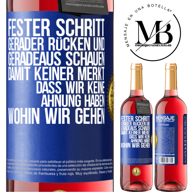 29,95 € Kostenloser Versand | Roséwein ROSÉ Ausgabe Fester Schritt, gerader Rücken und geradeaus schauen. Damit keiner merkt, dass wir keine Ahnung haben, wohin wir gehen Blaue Markierung. Anpassbares Etikett Junger Wein Ernte 2023 Tempranillo