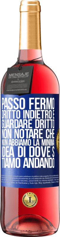 29,95 € Spedizione Gratuita | Vino rosato Edizione ROSÉ Passo fermo, dritto indietro e guardare dritto. Non notare che non abbiamo la minima idea di dove stiamo andando Etichetta Blu. Etichetta personalizzabile Vino giovane Raccogliere 2025 Tempranillo
