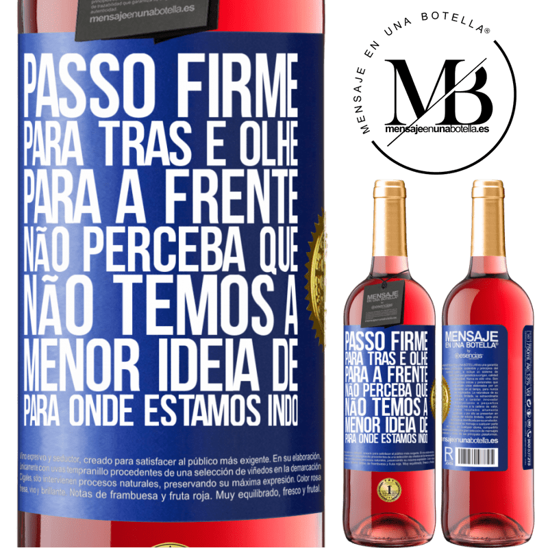 29,95 € Envio grátis | Vinho rosé Edição ROSÉ Passo firme, para trás e olhe para a frente. Não perceba que não temos a menor ideia de para onde estamos indo Etiqueta Azul. Etiqueta personalizável Vinho jovem Colheita 2023 Tempranillo