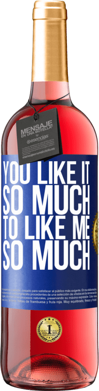 29,95 € | Rosé Wine ROSÉ Edition You like it so much to like me so much Blue Label. Customizable label Young wine Harvest 2024 Tempranillo