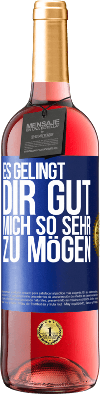 Kostenloser Versand | Roséwein ROSÉ Ausgabe Es gelingt dir gut, mich so sehr zu mögen Blaue Markierung. Anpassbares Etikett Junger Wein Ernte 2023 Tempranillo