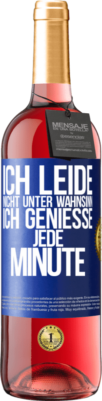 29,95 € | Roséwein ROSÉ Ausgabe Ich leide nicht unter Wahnsinn,ich genieße jede Minute Blaue Markierung. Anpassbares Etikett Junger Wein Ernte 2025 Tempranillo