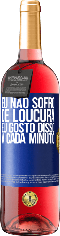 29,95 € | Vinho rosé Edição ROSÉ Eu não sofro de loucura ... eu gosto disso a cada minuto Etiqueta Azul. Etiqueta personalizável Vinho jovem Colheita 2024 Tempranillo