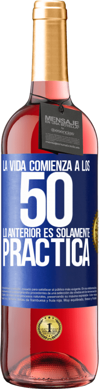 29,95 € | Vino Rosado Edición ROSÉ La vida comienza a los 50, lo anterior es solamente práctica Etiqueta Azul. Etiqueta personalizable Vino joven Cosecha 2024 Tempranillo