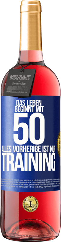 Kostenloser Versand | Roséwein ROSÉ Ausgabe Das Leben beginnt mit 50, alles Vorherige ist nur Training Blaue Markierung. Anpassbares Etikett Junger Wein Ernte 2023 Tempranillo