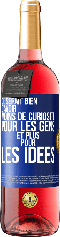 29,95 € | Vin rosé Édition ROSÉ Ce serait bien d'avoir moins de curiosité pour les gens et plus pour les idées Étiquette Bleue. Étiquette personnalisable Vin jeune Récolte 2025 Tempranillo
