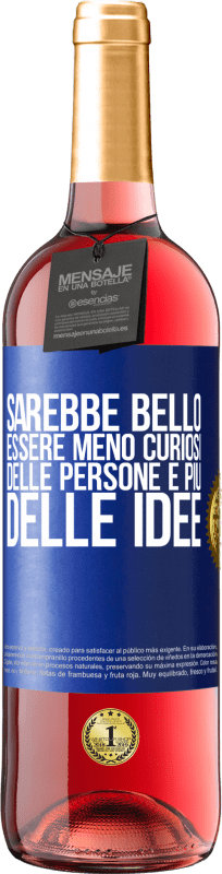 «Sarebbe bello essere meno curiosi delle persone e più delle idee» Edizione ROSÉ
