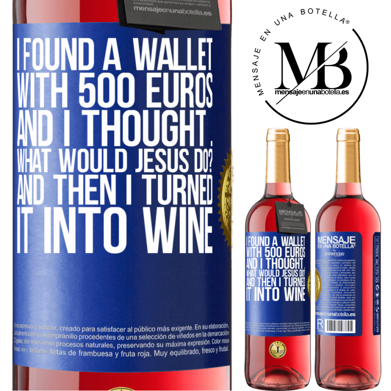 29,95 € Free Shipping | Rosé Wine ROSÉ Edition I found a wallet with 500 euros. And I thought ... What would Jesus do? And then I turned it into wine Blue Label. Customizable label Young wine Harvest 2022 Tempranillo