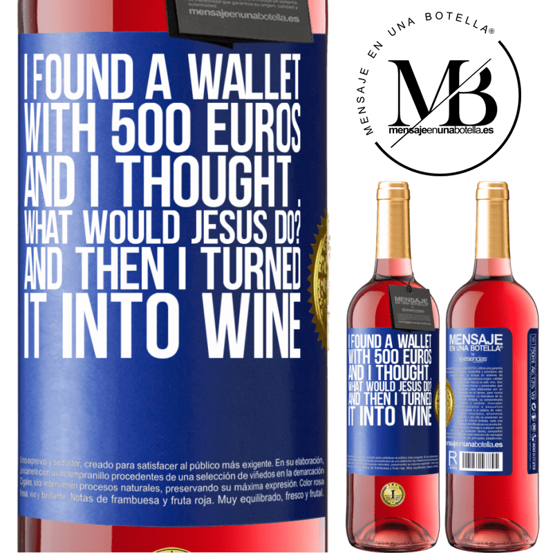 29,95 € Free Shipping | Rosé Wine ROSÉ Edition I found a wallet with 500 euros. And I thought ... What would Jesus do? And then I turned it into wine Blue Label. Customizable label Young wine Harvest 2023 Tempranillo