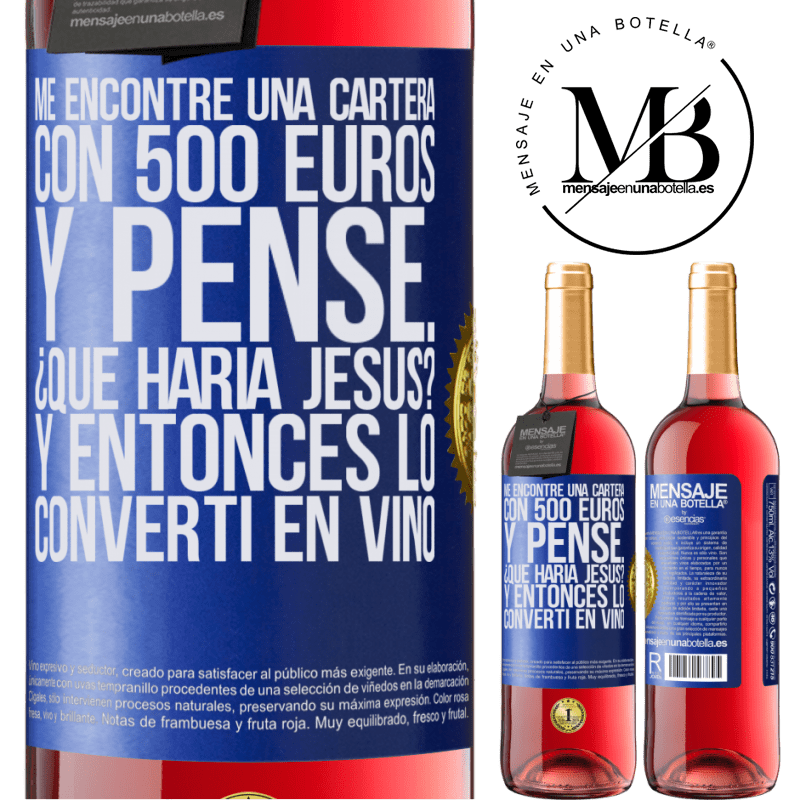 29,95 € Envío gratis | Vino Rosado Edición ROSÉ Me encontré una cartera con 500 euros. Y pensé... ¿Qué haría Jesús? Y entonces lo convertí en vino Etiqueta Azul. Etiqueta personalizable Vino joven Cosecha 2023 Tempranillo