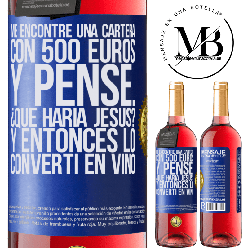 29,95 € Envío gratis | Vino Rosado Edición ROSÉ Me encontré una cartera con 500 euros. Y pensé... ¿Qué haría Jesús? Y entonces lo convertí en vino Etiqueta Azul. Etiqueta personalizable Vino joven Cosecha 2025 Tempranillo