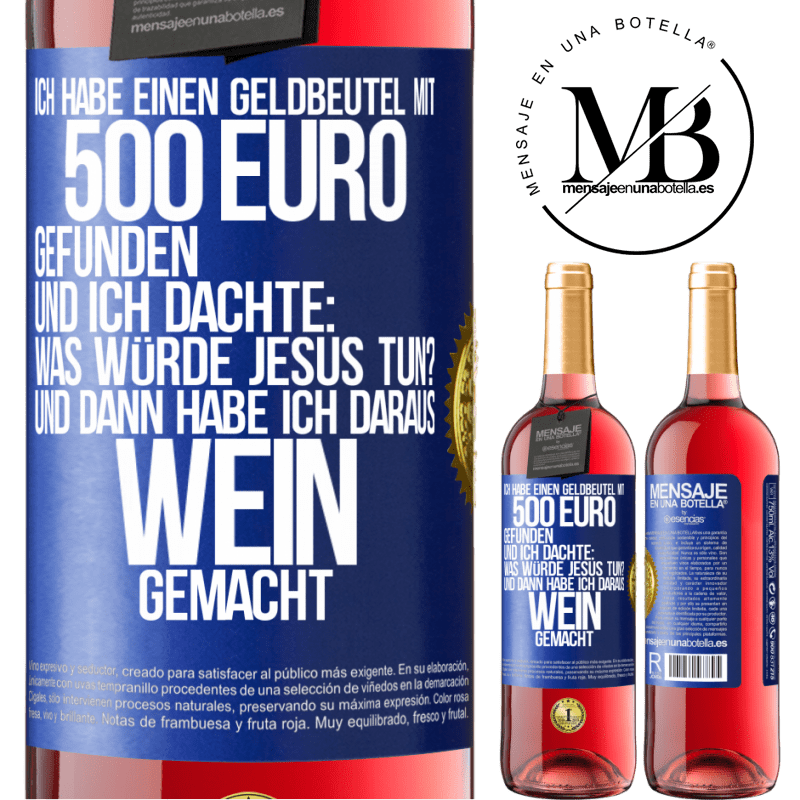 29,95 € Kostenloser Versand | Roséwein ROSÉ Ausgabe Ich habe einen Geldbeutel mit 500 Euro gefunden. Und ich dachte: Was würde Jesus tun? Und dann habe ich daraus Wein gemacht Blaue Markierung. Anpassbares Etikett Junger Wein Ernte 2025 Tempranillo