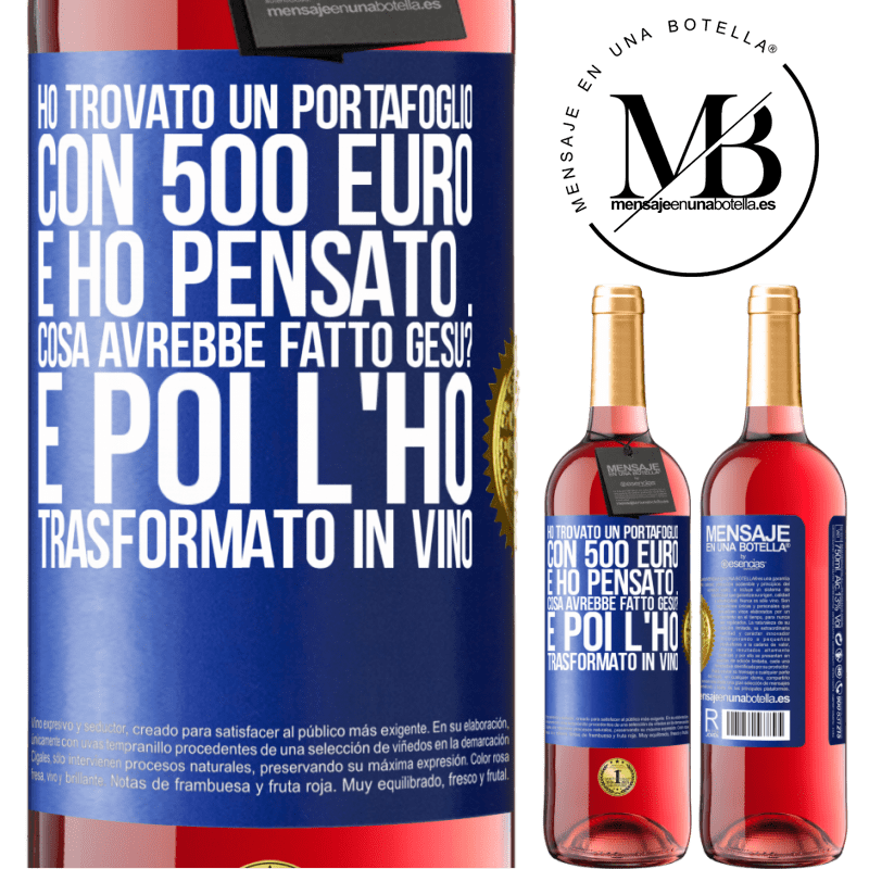 29,95 € Spedizione Gratuita | Vino rosato Edizione ROSÉ Ho trovato un portafoglio con 500 euro. E ho pensato ... Cosa avrebbe fatto Gesù? E poi l'ho trasformato in vino Etichetta Blu. Etichetta personalizzabile Vino giovane Raccogliere 2023 Tempranillo