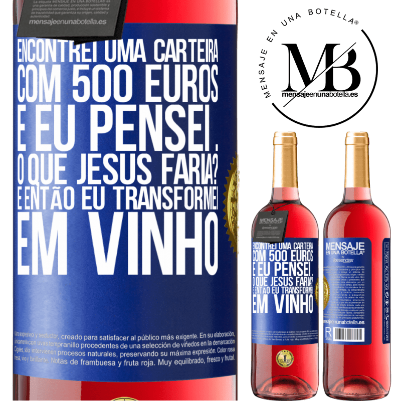 29,95 € Envio grátis | Vinho rosé Edição ROSÉ Encontrei uma carteira com 500 euros. E eu pensei ... O que Jesus faria? E então eu transformei em vinho Etiqueta Azul. Etiqueta personalizável Vinho jovem Colheita 2025 Tempranillo