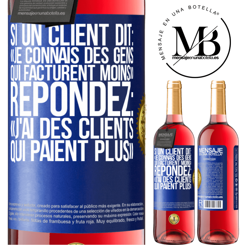 29,95 € Envoi gratuit | Vin rosé Édition ROSÉ Si un client dit: «je connais des gens qui facturent moins», répondez: «j'ai des clients qui paient plus» Étiquette Bleue. Étiquette personnalisable Vin jeune Récolte 2024 Tempranillo