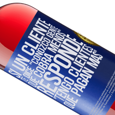 Expresiones Únicas y Personales. «Si un cliente te dice Conozco gente que cobra menos, responde Tengo clientes que pagan más» Edición ROSÉ