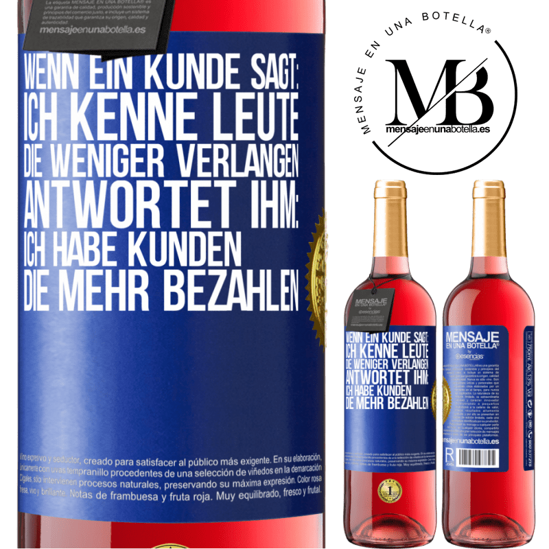 29,95 € Kostenloser Versand | Roséwein ROSÉ Ausgabe Wenn ein Kunde sagt: Ich kenne Leute, die weniger verlangen, antwortet ihm: Ich habe Kunden, die mehr bezahlen Blaue Markierung. Anpassbares Etikett Junger Wein Ernte 2024 Tempranillo