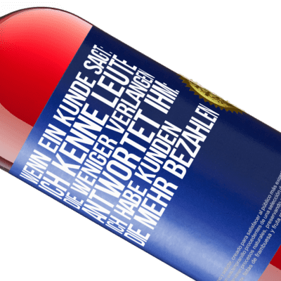 Einzigartige und Persönliche Ausdrücke. «Wenn ein Kunde sagt: Ich kenne Leute, die weniger verlangen, antwortet ihm: Ich habe Kunden, die mehr bezahlen» ROSÉ Ausgabe