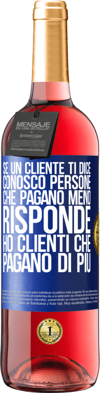 29,95 € Spedizione Gratuita | Vino rosato Edizione ROSÉ Se un cliente ti dice Conosco persone che pagano meno, risponde Ho clienti che pagano di più Etichetta Blu. Etichetta personalizzabile Vino giovane Raccogliere 2025 Tempranillo