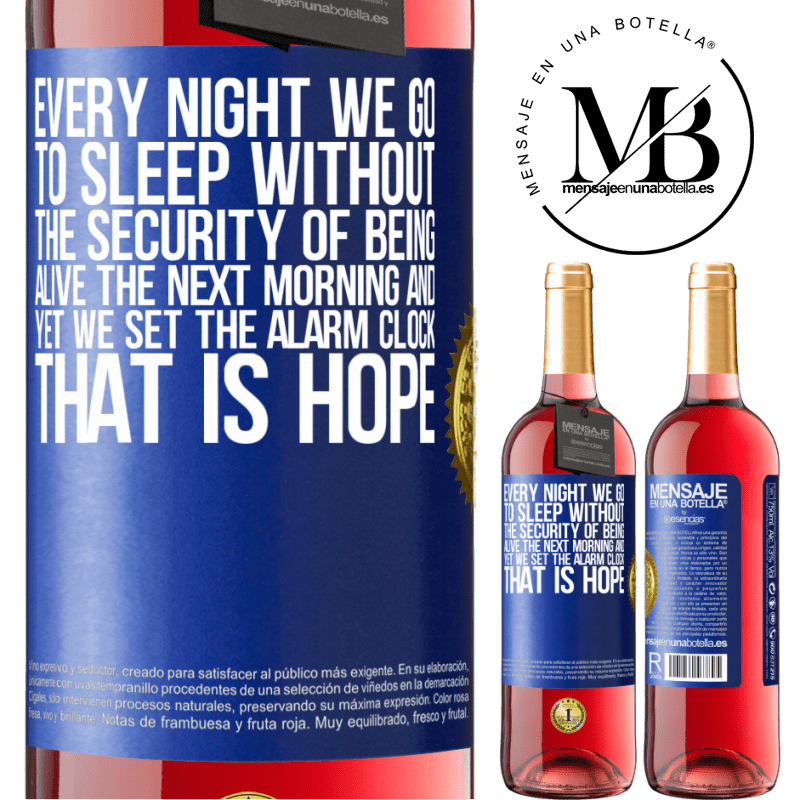29,95 € Free Shipping | Rosé Wine ROSÉ Edition Every night we go to sleep without the security of being alive the next morning and yet we set the alarm clock. THAT IS HOPE Blue Label. Customizable label Young wine Harvest 2022 Tempranillo