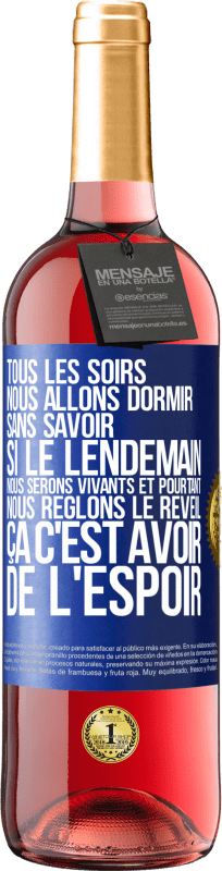29,95 € | Vin rosé Édition ROSÉ Tous les soirs nous allons dormir sans savoir si le lendemain nous serons vivants et pourtant nous règlons le réveil ÇA C'EST AV Étiquette Bleue. Étiquette personnalisable Vin jeune Récolte 2025 Tempranillo