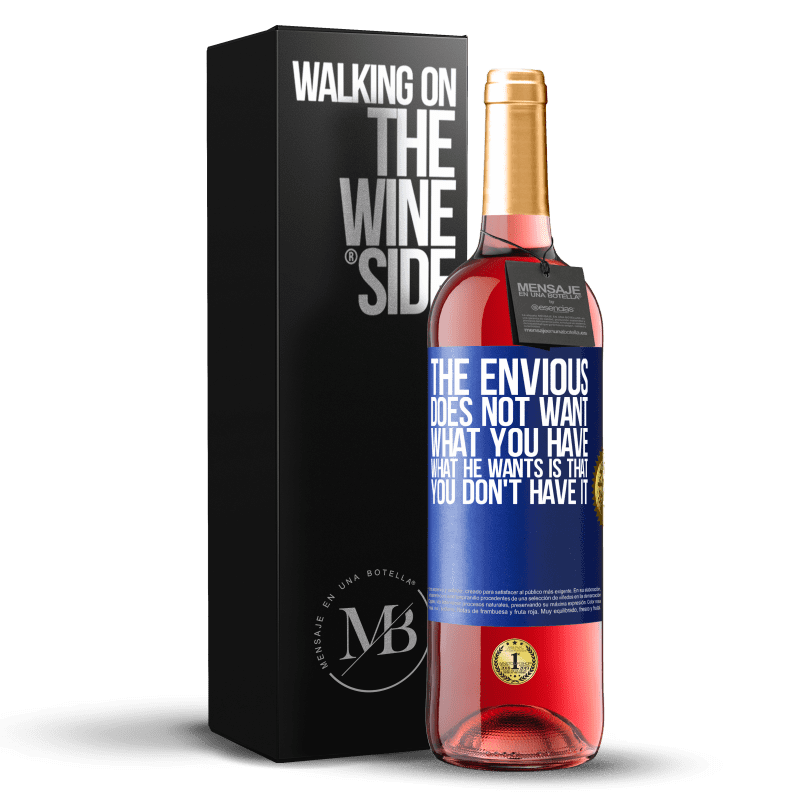 24,95 € Free Shipping | Rosé Wine ROSÉ Edition The envious does not want what you have. What he wants is that you don't have it Blue Label. Customizable label Young wine Harvest 2021 Tempranillo