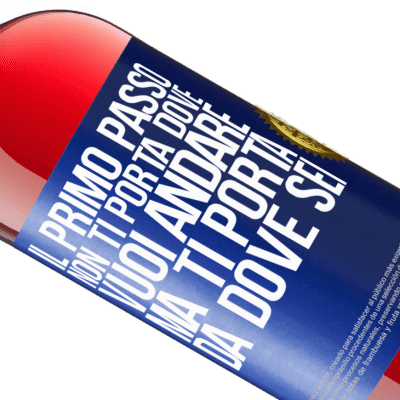 Espressioni Uniche e Personali. «Il primo passo non ti porta dove vuoi andare, ma ti porta da dove sei» Edizione ROSÉ