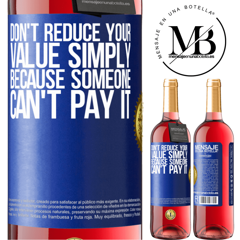 29,95 € Free Shipping | Rosé Wine ROSÉ Edition Don't reduce your value simply because someone can't pay it Blue Label. Customizable label Young wine Harvest 2022 Tempranillo