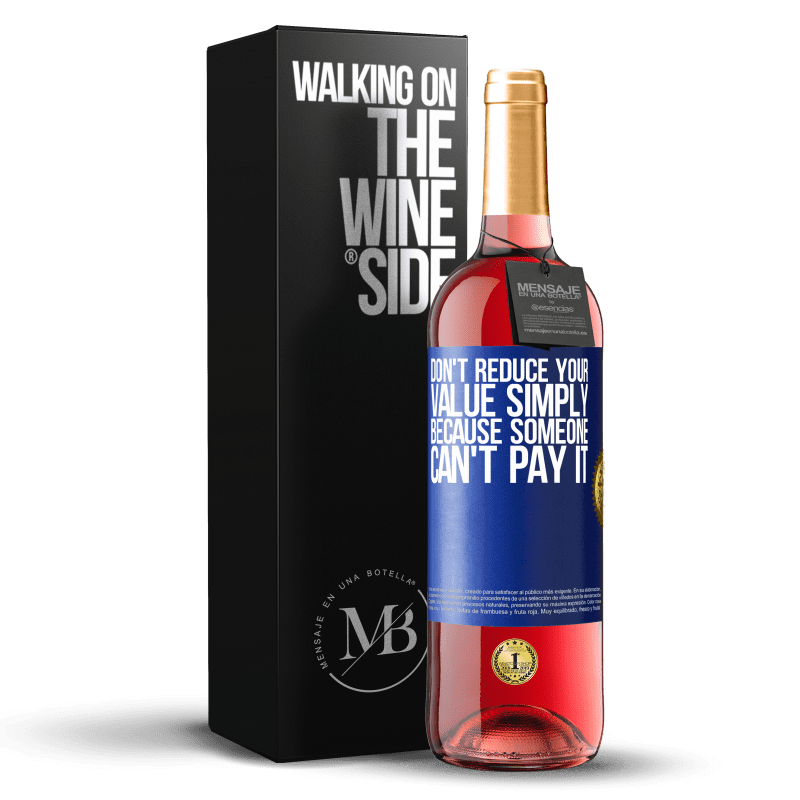 29,95 € Free Shipping | Rosé Wine ROSÉ Edition Don't reduce your value simply because someone can't pay it Blue Label. Customizable label Young wine Harvest 2023 Tempranillo
