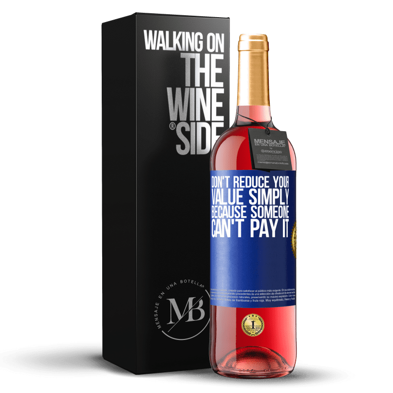 29,95 € Бесплатная доставка | Розовое вино Издание ROSÉ Не уменьшайте свою ценность просто потому, что кто-то не может ее заплатить Синяя метка. Настраиваемая этикетка Молодое вино Урожай 2024 Tempranillo