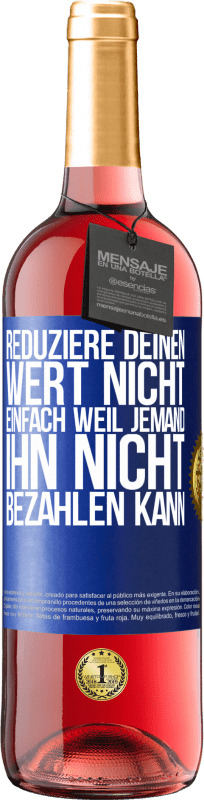 29,95 € Kostenloser Versand | Roséwein ROSÉ Ausgabe Reduziere deinen Wert nicht, einfach weil jemand ihn nicht bezahlen kann Blaue Markierung. Anpassbares Etikett Junger Wein Ernte 2025 Tempranillo