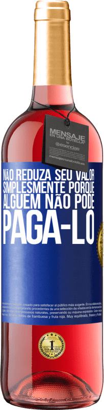 29,95 € Envio grátis | Vinho rosé Edição ROSÉ Não reduza seu valor simplesmente porque alguém não pode pagá-lo Etiqueta Azul. Etiqueta personalizável Vinho jovem Colheita 2025 Tempranillo