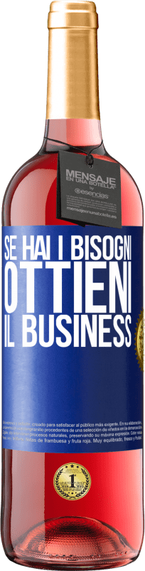 «Se hai i bisogni, ottieni il business» Edizione ROSÉ