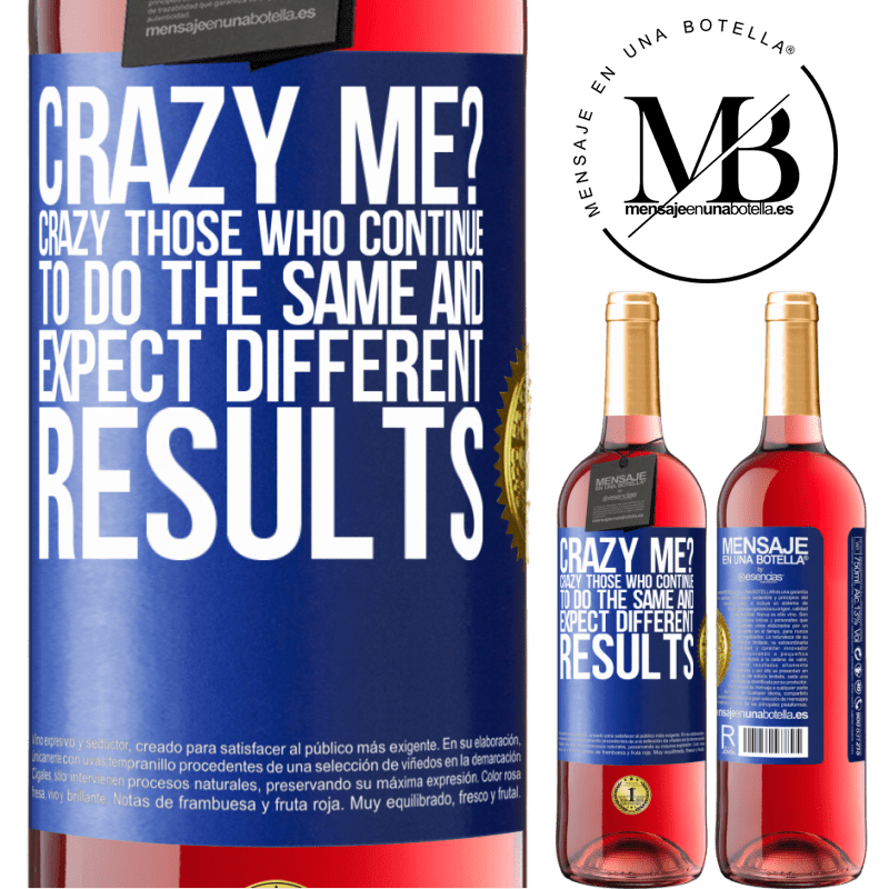 29,95 € Free Shipping | Rosé Wine ROSÉ Edition crazy me? Crazy those who continue to do the same and expect different results Blue Label. Customizable label Young wine Harvest 2023 Tempranillo
