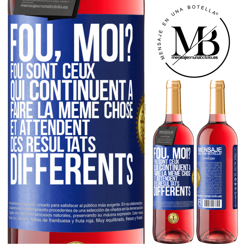 29,95 € Envoi gratuit | Vin rosé Édition ROSÉ Fou, moi? Fou sont ceux qui continuent à faire la même chose et attendent des résultats différents Étiquette Bleue. Étiquette personnalisable Vin jeune Récolte 2025 Tempranillo