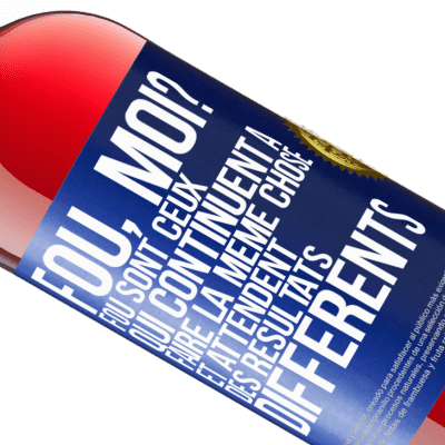 Expressions Uniques et Personnelles. «Fou, moi? Fou sont ceux qui continuent à faire la même chose et attendent des résultats différents» Édition ROSÉ