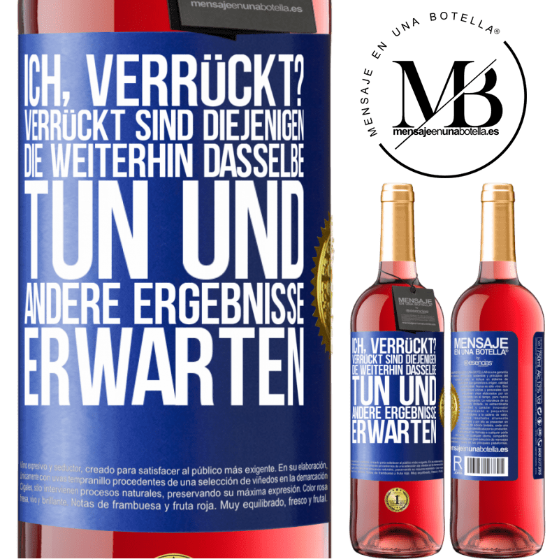 29,95 € Kostenloser Versand | Roséwein ROSÉ Ausgabe Ich, verrückt? Verrückt sind diejenigen, die weiterhin dasselbe tun und andere Ergebnisse erwarten Blaue Markierung. Anpassbares Etikett Junger Wein Ernte 2024 Tempranillo