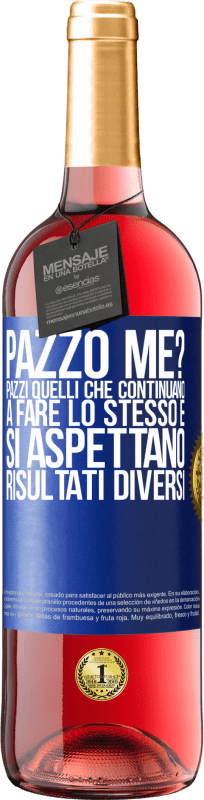 29,95 € | Vino rosato Edizione ROSÉ pazzo me? Pazzi quelli che continuano a fare lo stesso e si aspettano risultati diversi Etichetta Blu. Etichetta personalizzabile Vino giovane Raccogliere 2024 Tempranillo