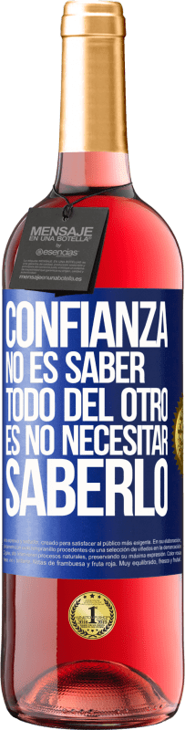 29,95 € | Vino Rosado Edición ROSÉ Confianza no es saber todo del otro. Es no necesitar saberlo Etiqueta Azul. Etiqueta personalizable Vino joven Cosecha 2024 Tempranillo