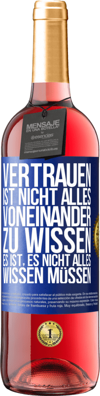 29,95 € | Roséwein ROSÉ Ausgabe Vertrauen ist nicht, alles voneinander zu wissen. Es ist, es nicht alles wissen müssen Blaue Markierung. Anpassbares Etikett Junger Wein Ernte 2024 Tempranillo