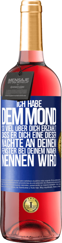 29,95 € | Roséwein ROSÉ Ausgabe Ich habe dem Mond so viel über dich erzählt, dass er dich eine dieser Nächte an deinem Fenster bei deinem Namen nennen wird Blaue Markierung. Anpassbares Etikett Junger Wein Ernte 2024 Tempranillo